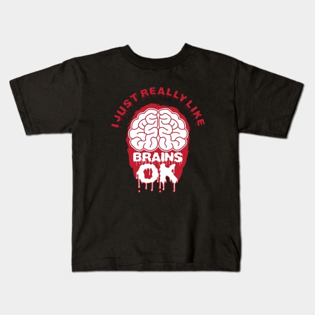 I Just Really Like Brains Ok Kids T-Shirt by yeoys